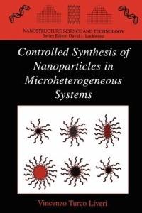 Controlled Synthesis of Nanoparticles in Microheterogeneous Systems - Vincenzo Turco Liveri - cover