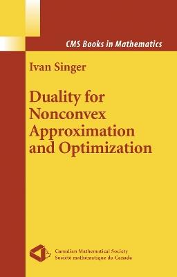 Duality for Nonconvex Approximation and Optimization - Ivan Singer - cover