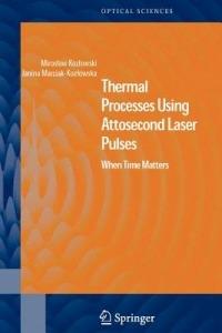 Thermal Processes Using Attosecond Laser Pulses: When Time Matters - Miroslaw Kozlowski,Janina Marciak-Kozlowska - cover