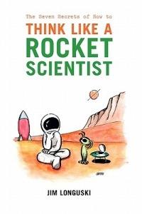 The Seven Secrets of How to Think Like a Rocket Scientist - James Longuski - cover