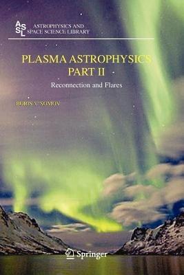 Plasma Astrophysics, Part II: Reconnection and Flares - Boris V. Somov - cover