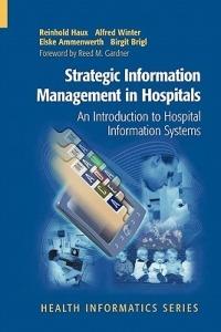 Strategic Information Management in Hospitals: An Introduction to Hospital Information Systems - Reinhold Haux,Alfred Winter,Elske Ammenwerth - cover