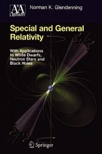 Special and General Relativity: With Applications to White Dwarfs, Neutron Stars and Black Holes - Norman K. Glendenning - cover