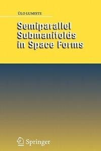 Semiparallel Submanifolds in Space Forms - Ülo Lumiste - cover