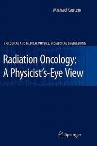 Radiation Oncology: A Physicist's-Eye View - Michael Goitein - cover