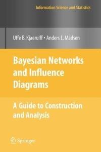 Bayesian Networks and Influence Diagrams: A Guide to Construction and Analysis - Uffe B. Kjærulff,Anders L. Madsen - cover
