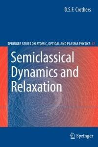 Semiclassical Dynamics and Relaxation - D.S.F. Crothers - cover