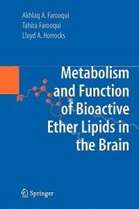 Metabolism and Functions of Bioactive Ether Lipids in the Brain - Akhlaq A. Farooqui,Tahira Farooqui,Lloyd A. Horrocks - cover