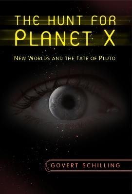 The Hunt for Planet X: New Worlds and the Fate of Pluto - Govert Schilling - cover