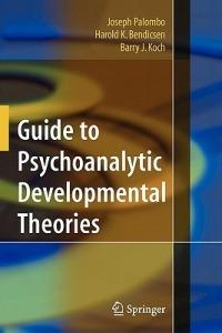 Guide to Psychoanalytic Developmental Theories - Joseph Palombo,Harold K. Bendicsen,Barry J. Koch - cover