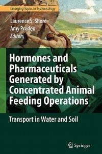 Hormones and Pharmaceuticals Generated by Concentrated Animal Feeding Operations: Transport in Water and Soil - cover