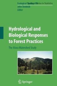 Hydrological and Biological Responses to Forest Practices: The Alsea Watershed Study - cover