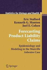 Forecasting Product Liability Claims: Epidemiology and Modeling in the Manville Asbestos Case - Eric Stallard,Kenneth G. Manton,Joel E. Cohen - cover