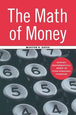 The Math of Money: Making Mathematical Sense of Your Personal Finances - Morton D. Davis - cover