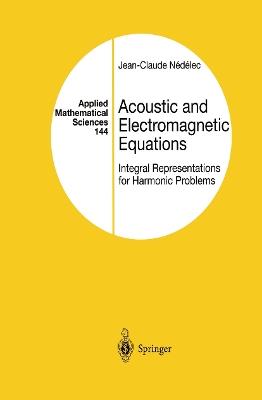 Acoustic and Electromagnetic Equations: Integral Representations for Harmonic Problems - Jean-Claude Nedelec - cover