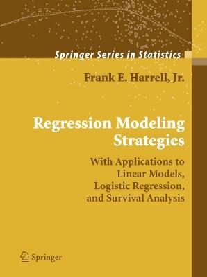 Regression Modeling Strategies: With Applications to Linear Models, Logistic Regression, and Survival Analysis - Frank E. Harrell - cover