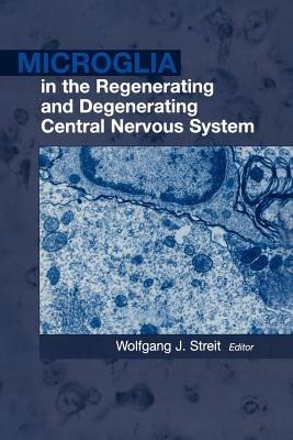 Microglia in the Regenerating and Degenerating Central Nervous System - cover