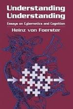 Understanding Understanding: Essays on Cybernetics and Cognition