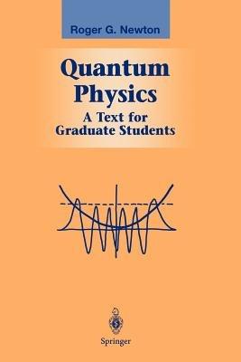 Quantum Physics: A Text for Graduate Students - Roger G. Newton - cover
