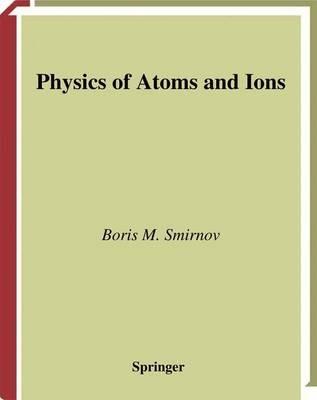 Physics of Atoms and Ions - Boris M. Smirnov - cover