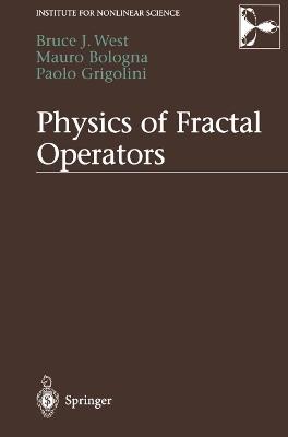 Physics of Fractal Operators - Bruce West,Mauro Bologna,Paolo Grigolini - cover