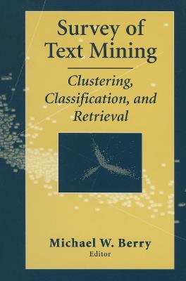 Survey of Text Mining: Clustering, Classification, and Retrieval - cover