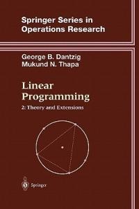 Linear Programming 2: Theory and Extensions - George B. Dantzig,Mukund N. Thapa - cover