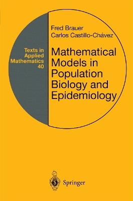Mathematical Models in Population Biology and Epidemiology - Fred Brauer,Carlos Castillo-Chavez - cover