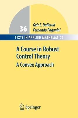 A Course in Robust Control Theory: A Convex Approach - Geir E. Dullerud,Fernando Paganini - cover