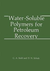 Water-Soluble Polymers for Petroleum Recovery - G.A. Stahl,D.N. Schulz - cover