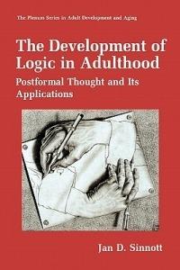 The Development of Logic in Adulthood: Postformal Thought and Its Applications - Jan D. Sinnott - cover