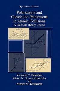 Polarization and Correlation Phenomena in Atomic Collisions: A Practical Theory Course - Vsevolod V. Balashov,Alexei N. Grum-Grzhimailo,Nikolai M. Kabachnik - cover