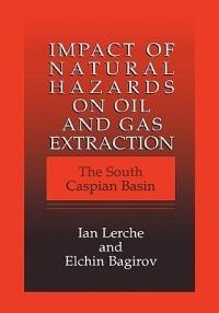 Impact of Natural Hazards on Oil and Gas Extraction: The South Caspian Basin - Ian Lerche,Elchin Bagirov - cover