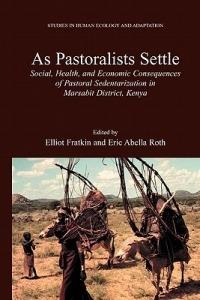 As Pastoralists Settle: Social, Health, and Economic Consequences of the Pastoral Sedentarization in Marsabit District, Kenya - cover