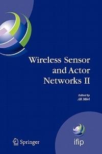 Wireless Sensor and Actor Networks II: Proceedings of the 2008 IFIP Conference on Wireless Sensor and Actor Networks (WSAN 08), Ottawa, Ontario, Canada, July 14-15, 2008 - cover