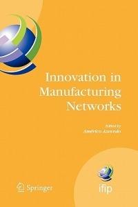 Innovation in Manufacturing Networks: Eighth IFIP International Conference on Information Technology for Balanced Automation Systems, Porto, Portugal, June 23-25, 2008 - cover