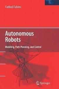 Autonomous Robots: Modeling, Path Planning, and Control - Farbod Fahimi - cover