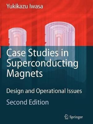 Case Studies in Superconducting Magnets: Design and Operational Issues - Yukikazu Iwasa - cover
