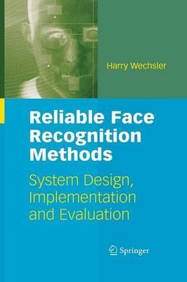 Reliable Face Recognition Methods: System Design, Implementation and Evaluation - Harry Wechsler - cover