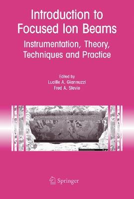 Introduction to Focused Ion Beams: Instrumentation, Theory, Techniques and Practice - cover