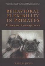 Behavioral Flexibility in Primates: Causes and Consequences