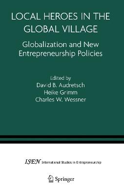 Local Heroes in the Global Village: Globalization and the New Entrepreneurship Policies - cover