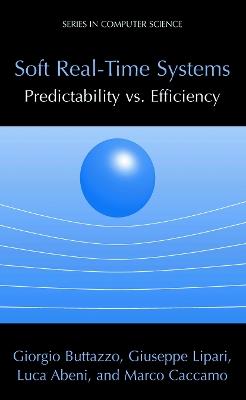 Soft Real-Time Systems: Predictability vs. Efficiency: Predictability vs. Efficiency - Giorgio C Buttazzo,Giuseppe Lipari,Luca Abeni - cover