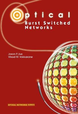 Optical Burst Switched Networks - Jason P. Jue,Vinod M. Vokkarane - cover