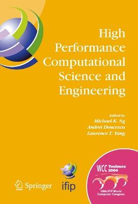 High Performance Computational Science and Engineering: IFIP TC5 Workshop on High Performance Computational Science and Engineering (HPCSE), World Computer Congress, August 22-27, 2004, Toulouse, France - cover