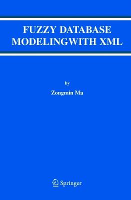 Fuzzy Database Modeling with XML - Zongmin Ma - cover