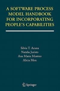 A Software Process Model Handbook for Incorporating People's Capabilities - Silvia T. Acuna,Natalia Juristo,Ana Maria Moreno - cover