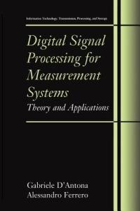 Digital Signal Processing for Measurement Systems: Theory and Applications - Gabriele D'Antona,Alessandro Ferrero - cover