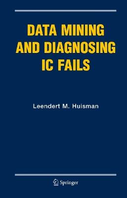Data Mining and Diagnosing IC Fails - Leendert M. Huisman - cover