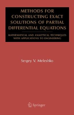 Methods for Constructing Exact Solutions of Partial Differential Equations: Mathematical and Analytical Techniques with Applications to Engineering - Sergey V. Meleshko - cover